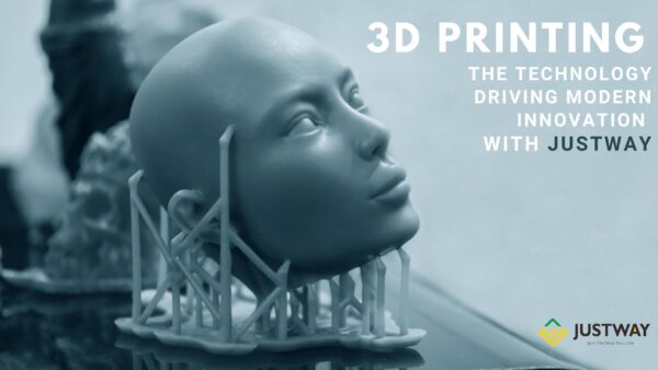 3D Printing: The Technology Driving Modern Innovation with Justway.